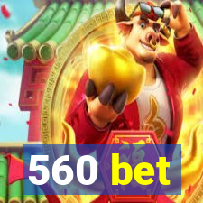 560 bet